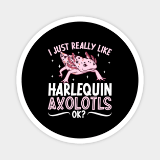 I just really like my Harlequin Axolotl Magnet